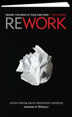 Rework (David Heinemeier Hansson and Jason Fried)