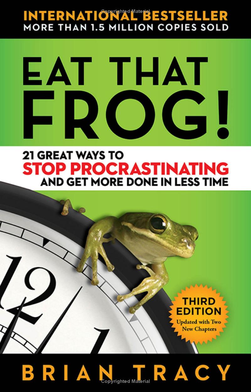 Eat That Frog!: 21 Great Ways to Stop Procrastinating and Get More Done in Less Time (Brian Tracy)