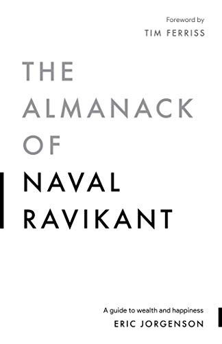 The Almanack of Naval Ravikant: A Guide to Wealth and Happiness (Eric Jorgenson)