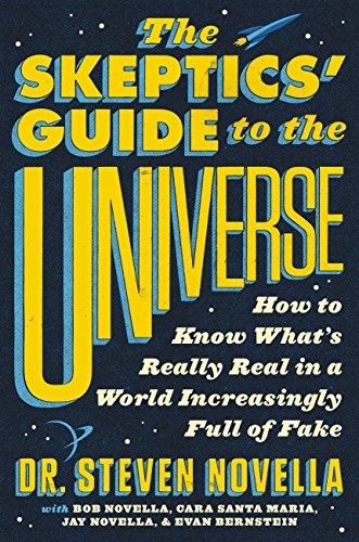 The Skeptics' Guide to the Universe: How to Know What's Really Real in a World Increasingly Full of Fake (Dr. Steven Novella)